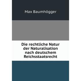 Книга Die rechtliche Natur der Naturalisation nach deutschem Reichsstaatsrecht
Книга Die rechtliche Natur der Naturalisation nach deutschem Reichsstaatsrecht