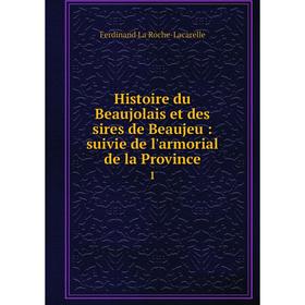 Книга Histoire du Beaujolais et des sires de Beaujeu: suivie de l'armorial de la Province 1
Книга Histoire du Beaujolais et des sires de Beaujeu: suivie de l'armorial de la Province 1