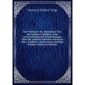 Книга Der Verfasser der römischen Vita des heiligen Adalbert. Eine Untersuchung mit Anmerkungen über die anderen ältesten Schriften über Adalbert, sow
Книга Der Verfasser der römischen Vita des heiligen Adalbert. Eine Untersuchung mit Anmerkungen über die anderen ältesten Schriften über Adalbert, sow