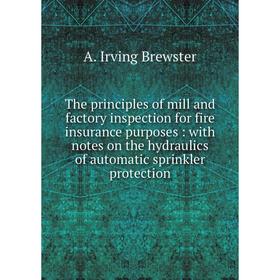 Книга The principles of mill and factory inspection for fire insurance purposes: with notes on the hydraulics of automatic sprinkler protection
Книга The principles of mill and factory inspection for fire insurance purposes: with notes on the hydraulics of automatic sprinkler protection