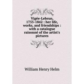 Книга Vigée-Lebrun, 1755-1842: her life, works, and friendships: with a catalogue raisonné of the artist's pictures
Книга Vigée-Lebrun, 1755-1842: her life, works, and friendships: with a catalogue raisonné of the artist's pictures