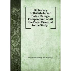 Книга Dictionary of British-Indian Dates: Being a Compendium of All the Dates Essential to the Study.
Книга Dictionary of British-Indian Dates: Being a Compendium of All the Dates Essential to the Study.
