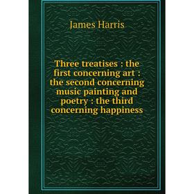 Книга Three treatises: the first concerning art: the second concerning music painting and poetry: the third concerning happiness
Книга Three treatises: the first concerning art: the second concerning music painting and poetry: the third concerning happiness