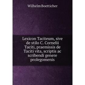 Книга Lexicon Taciteum, sive de stilo C. Cornelii Taciti, praemissis de Taciti vita, scriptis ac scribendi genere prolegomenis
Книга Lexicon Taciteum, sive de stilo C. Cornelii Taciti, praemissis de Taciti vita, scriptis ac scribendi genere prolegomenis