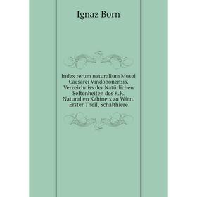 Книга Index rerum naturalium Musei Caesarei Vindobonensis. Verzeichniss der Natürlichen Seltenheiten des K.K. Naturalien Kabinets zu Wien. Erster Thei
Книга Index rerum naturalium Musei Caesarei Vindobonensis. Verzeichniss der Natürlichen Seltenheiten des K.K. Naturalien Kabinets zu Wien. Erster Thei