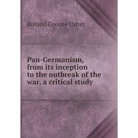 Книга Pan-Germanism, from its inception to the outbreak of the war, a critical study
Книга Pan-Germanism, from its inception to the outbreak of the war, a critical study