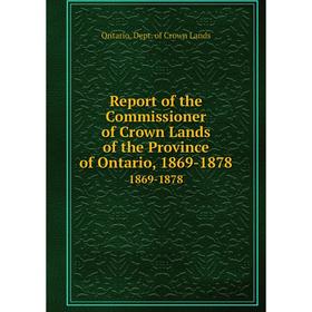 Книга Report of the Commissioner of Crown Lands of the Province of Ontario, 1869-1878 1869-1878
Книга Report of the Commissioner of Crown Lands of the Province of Ontario, 1869-1878 1869-1878
