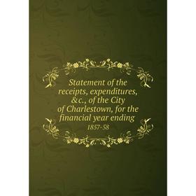 Книга Statement of the receipts, expenditures, c., of the City of Charlestown, for the financial year ending 1857-58
Книга Statement of the receipts, expenditures, c., of the City of Charlestown, for the financial year ending 1857-58