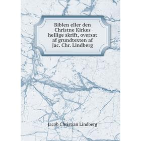 Книга Biblen eller den Christne Kirkes hellige skrift, oversat af grundtexten af Jac. Chr. Lindberg
Книга Biblen eller den Christne Kirkes hellige skrift, oversat af grundtexten af Jac. Chr. Lindberg