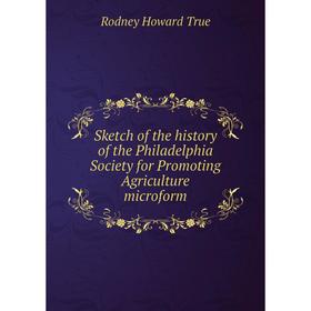 Книга Sketch of the history of the Philadelphia Society for Promoting Agriculture microform
Книга Sketch of the history of the Philadelphia Society for Promoting Agriculture microform