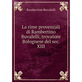 Книга La rime provenzali di Rambertino Buvalelli, trovatore Bolognese del sec. XIII
Книга La rime provenzali di Rambertino Buvalelli, trovatore Bolognese del sec. XIII