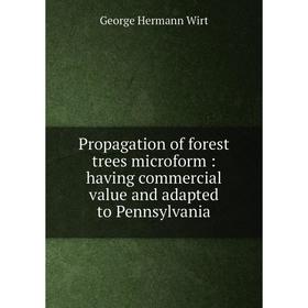 Книга Propagation of forest trees microform: having commercial value and adapted to Pennsylvania
Книга Propagation of forest trees microform: having commercial value and adapted to Pennsylvania