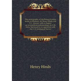 Книга The stratigraphy of the Pennsylvanian series in Missouri, by Henry Hinds and F.C. Greene, with a chapter on invertebrate paleontology, by G.H. G
Книга The stratigraphy of the Pennsylvanian series in Missouri, by Henry Hinds and F.C. Greene, with a chapter on invertebrate paleontology, by G.H. G