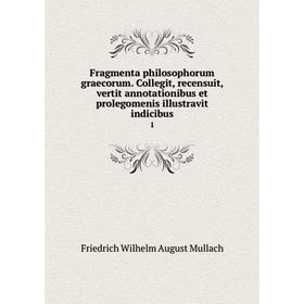Книга Fragmenta philosophorum graecorum. Collegit, recensuit, vertit annotationibus et prolegomenis illustravit indicibus 1
Книга Fragmenta philosophorum graecorum. Collegit, recensuit, vertit annotationibus et prolegomenis illustravit indicibus 1