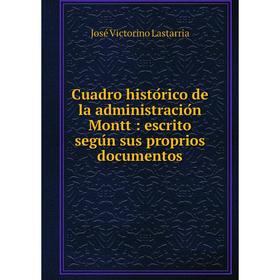 Книга Cuadro histórico de la administración Montt: escrito según sus proprios documentos
Книга Cuadro histórico de la administración Montt: escrito según sus proprios documentos