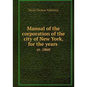 Книга Manual of the corporation of the city of New York, for the years yr. 1860
Книга Manual of the corporation of the city of New York, for the years yr. 1860