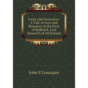 Книга Cwan and Genevieve: A Tale of Love and Romance in the Days of Roderick, Last Monarch of All Ireland
Книга Cwan and Genevieve: A Tale of Love and Romance in the Days of Roderick, Last Monarch of All Ireland