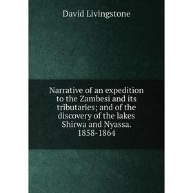 Книга Narrative of an expedition to the Zambesi and its tributaries; and of the discovery of the lakes Shirwa and Nyassa. 1858-1864
Книга Narrative of an expedition to the Zambesi and its tributaries; and of the discovery of the lakes Shirwa and Nyassa. 1858-1864
