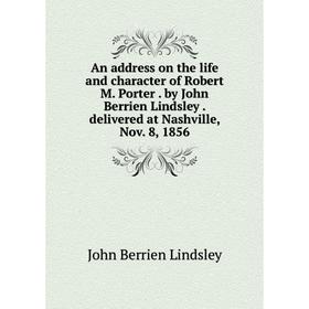 Книга An address on the life and character of Robert M. Porter. by John Berrien Lindsley. delivered at Nashville, Nov. 8, 1856
Книга An address on the life and character of Robert M. Porter. by John Berrien Lindsley. delivered at Nashville, Nov. 8, 1856