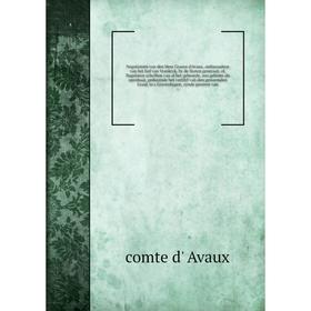 Negotiatiën van den Heer Graave d'Avaux, ambassadeur van het hof van Vrankryk, by de Staten generaal; of, Nagelaten schriften
Negotiatiën van den Heer Graave d'Avaux, ambassadeur van het hof van Vrankryk, by de Staten generaal; of, Nagelaten schriften