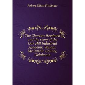 Книга The Choctaw freedmen and the story of the Oak Hill Industrial Academy, Valiant, McCurtain County, Oklahoma
Книга The Choctaw freedmen and the story of the Oak Hill Industrial Academy, Valiant, McCurtain County, Oklahoma