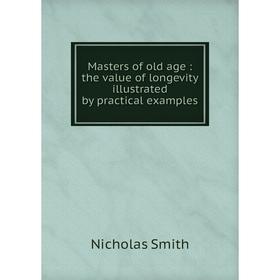 Книга Masters of old age: the value of longevity illustrated by practical examples
Книга Masters of old age: the value of longevity illustrated by practical examples