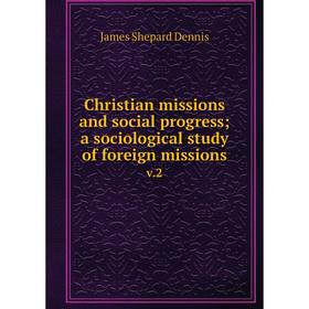 Книга Christian missions and social progress; a sociological study of foreign missions v.2
