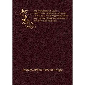 Книга The knowledge of God: subjectively considered, being the second part of theology considered as a science of positive truth both inductive and de
Книга The knowledge of God: subjectively considered, being the second part of theology considered as a science of positive truth both inductive and de