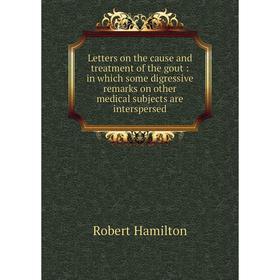 Книга Letters on the cause and treatment of the gout: in which some digressive remarks on other medical subjects are interspersed
Книга Letters on the cause and treatment of the gout: in which some digressive remarks on other medical subjects are interspersed