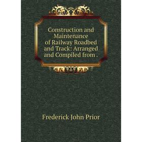 Книга Construction and Maintenance of Railway Roadbed and Track: Arranged and Compiled from.
Книга Construction and Maintenance of Railway Roadbed and Track: Arranged and Compiled from.