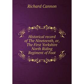 Книга Historical record of The Nineteenth, or, The First Yorkshire North Riding Regiment of Foot
Книга Historical record of The Nineteenth, or, The First Yorkshire North Riding Regiment of Foot