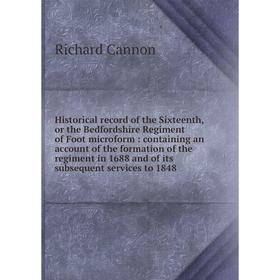 Книга Historical record of the Sixteenth, or the Bedfordshire Regiment of Foot microform: containing an account of the formation of the regiment in 16
Книга Historical record of the Sixteenth, or the Bedfordshire Regiment of Foot microform: containing an account of the formation of the regiment in 16