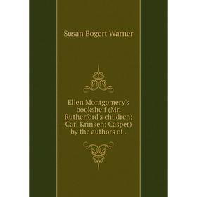 Книга Ellen Montgomery's bookshelf (Mr. Rutherford's children; Carl Krinken; Casper) by the authors of.
Книга Ellen Montgomery's bookshelf (Mr. Rutherford's children; Carl Krinken; Casper) by the authors of.