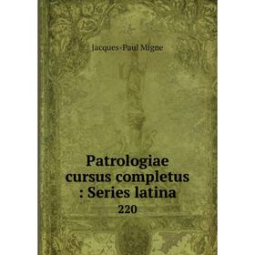 Книга Patrologiae cursus completus: Series latina 220
Книга Patrologiae cursus completus: Series latina 220