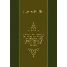 Книга Armageddon; a modern epic drama in a prologue series of scenes and an epilogue written partly in prose and partly in verse
Книга Armageddon; a modern epic drama in a prologue series of scenes and an epilogue written partly in prose and partly in verse