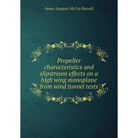 Книга Propeller characteristics and slipstream effects on a high wing monoplane from wind tunnel tests
Книга Propeller characteristics and slipstream effects on a high wing monoplane from wind tunnel tests