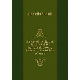 Книга History of the life and institute of St. Ignatius de Loyola, founder of the Society of Jesus
Книга History of the life and institute of St. Ignatius de Loyola, founder of the Society of Jesus
