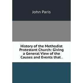 Книга History of the Methodist Protestant Church: Giving a General View of the Causes and Events that.
Книга History of the Methodist Protestant Church: Giving a General View of the Causes and Events that.