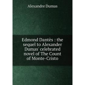 Книга Edmond Dantès: the sequel to Alexander Dumas' celebrated novel of The Count of Monte-Cristo
Книга Edmond Dantès: the sequel to Alexander Dumas' celebrated novel of The Count of Monte-Cristo