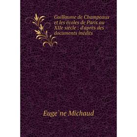 Книга Guillaume de Champeaux et les écoles de Paris au XIIe siècle: d'après des documents inédits
Книга Guillaume de Champeaux et les écoles de Paris au XIIe siècle: d'après des documents inédits