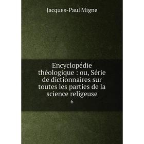 Книга Encyclopédie théologique: ou, Série de dictionnaires sur toutes les parties de la science religeuse 6
Книга Encyclopédie théologique: ou, Série de dictionnaires sur toutes les parties de la science religeuse 6