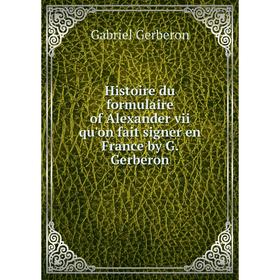Книга Histoire du formulaire of Alexander vii qu'on fait signer en France by G. Gerberon
Книга Histoire du formulaire of Alexander vii qu'on fait signer en France by G. Gerberon