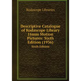 Книга Descriptive Catalogue of Kodascope Library 16mm Motion Pictures: Sixth Edition (1936) Sixth Edition
Книга Descriptive Catalogue of Kodascope Library 16mm Motion Pictures: Sixth Edition (1936) Sixth Edition