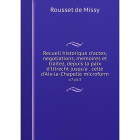 Книга Recueil historique d'actes, negotiations, memoires et traitez, depuis la paix d'Utrecht jusqu'a. celle d'Aix-la-Chapelle microform v.7 pt.3
Книга Recueil historique d'actes, negotiations, memoires et traitez, depuis la paix d'Utrecht jusqu'a. celle d'Aix-la-Chapelle microform v.7 pt.3