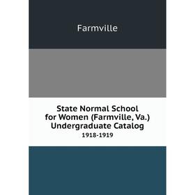 Книга State Normal School for Women (Farmville, Va.) Undergraduate Catalog 1918-1919
Книга State Normal School for Women (Farmville, Va.) Undergraduate Catalog 1918-1919