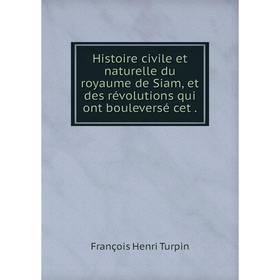 Книга Histoire civile et naturelle du royaume de Siam, et des révolutions qui ont bouleversé cet.
Книга Histoire civile et naturelle du royaume de Siam, et des révolutions qui ont bouleversé cet.