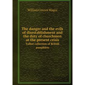 Книга The danger and the evils of disestablishment and the duty of churchmen at the present crisis Talbot collection of British pamphlets
Книга The danger and the evils of disestablishment and the duty of churchmen at the present crisis Talbot collection of British pamphlets