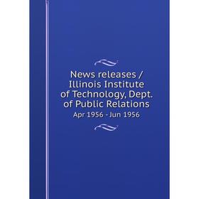 Книга News releases / Illinois Institute of Technology, Dept. of Public Relations. Apr 1956 - Jun 1956
Книга News releases / Illinois Institute of Technology, Dept. of Public Relations. Apr 1956 - Jun 1956