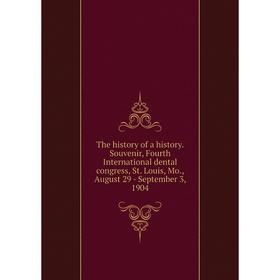 Книга The history of a history. Souvenir, Fourth International dental congress, St. Louis, Mo., August 29 - September 3, 1904
Книга The history of a history. Souvenir, Fourth International dental congress, St. Louis, Mo., August 29 - September 3, 1904