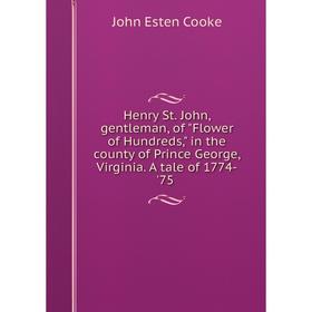 Книга Henry St. John, gentleman, of Flower of Hundreds, in the county of Prince George, Virginia. A tale of 1774-'75
Книга Henry St. John, gentleman, of Flower of Hundreds, in the county of Prince George, Virginia. A tale of 1774-'75